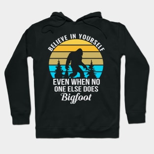 Believe In Yourself Sasquatch Funny Motivational Bigfoot Hoodie